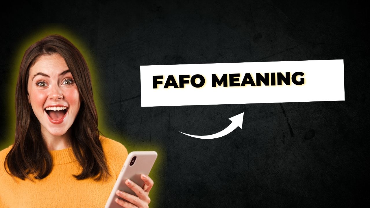 FAFO Meaning Explained: What Does FAFO Really Stand For?