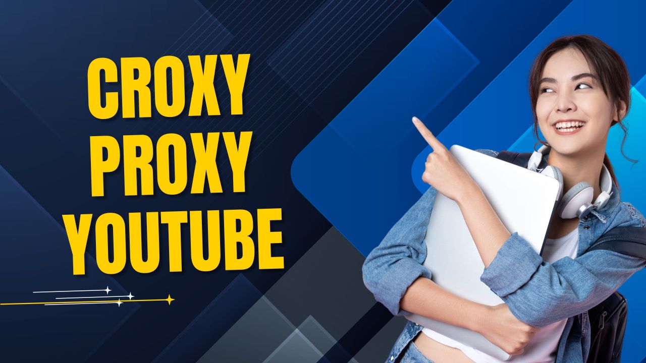 Croxy Proxy YouTube: Unblock Videos Online
