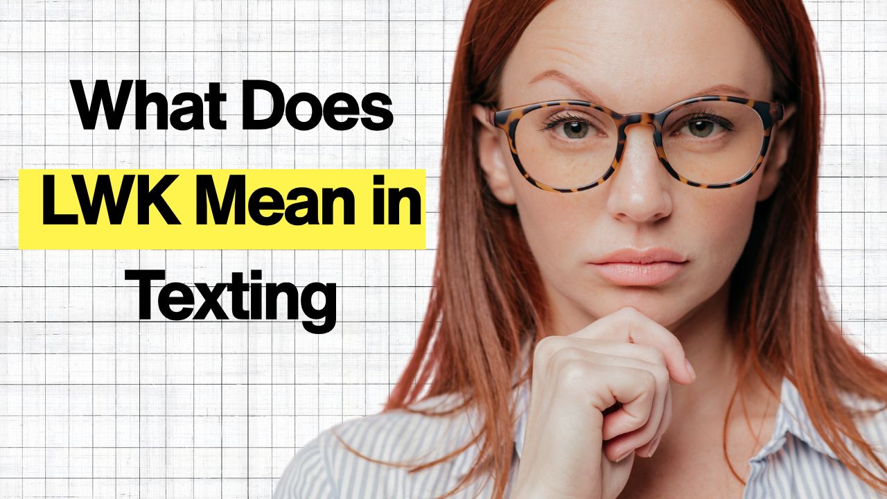 What Does LWK Mean in Texting and Online Conversations?