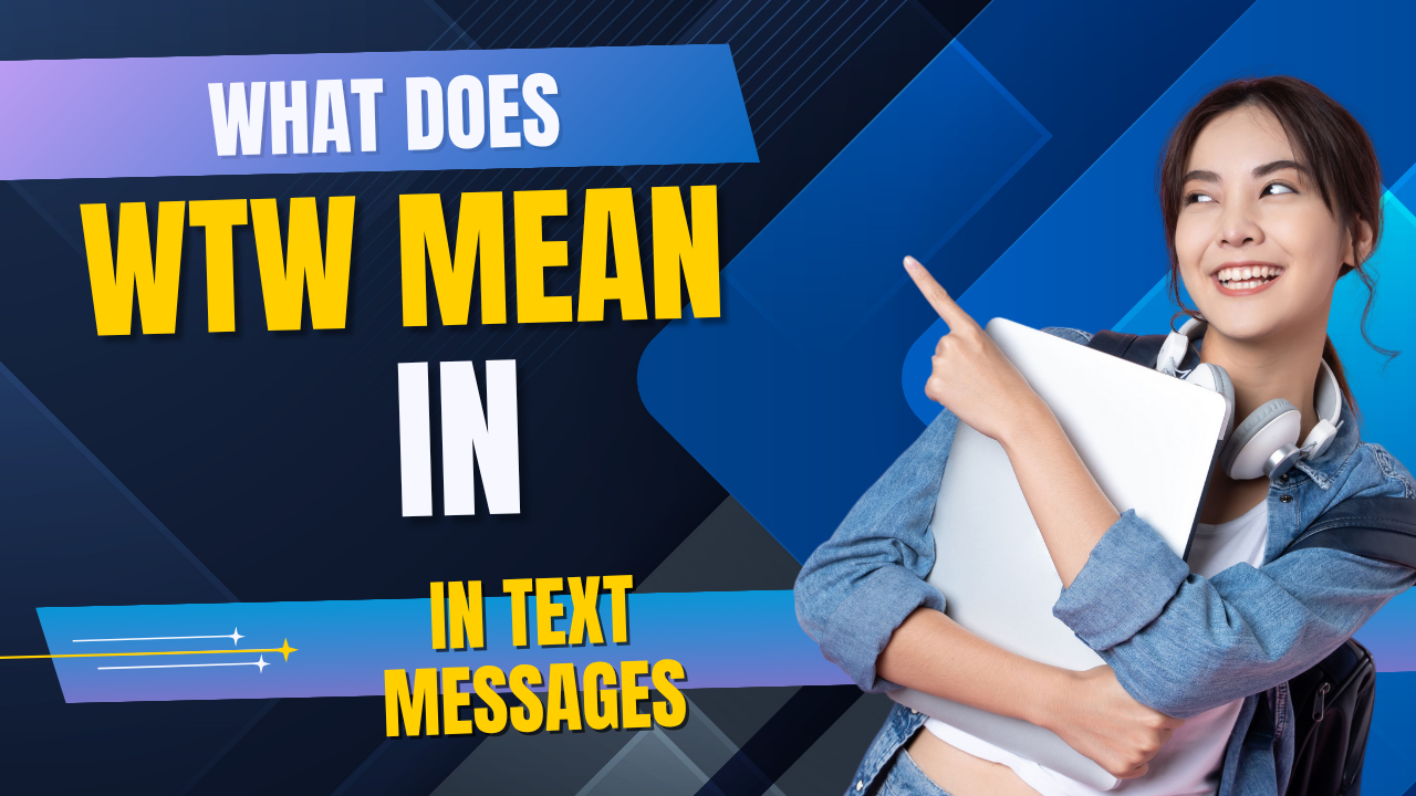 What Does WTW Mean in Text Messages? A Complete Guide